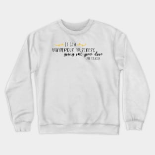 It is a dangerous business Crewneck Sweatshirt